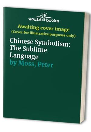 Symbolism: The Sublime Language by Peter Moss