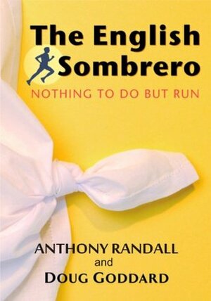 The English Sombrero: Nothing to do but run by Anthony Randall, Doug Goddard, Jeremy Trew, Charlotte Stock, Monica Bratt