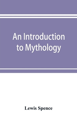 An introduction to mythology by Lewis Spence