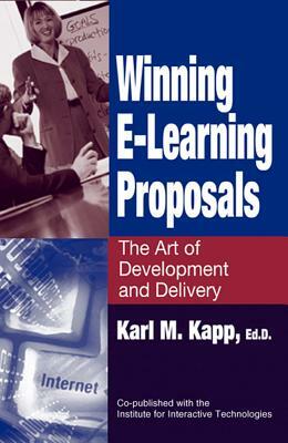 Winning E-Learning Proposals: The Art of Development and Delivery by Karl Kapp