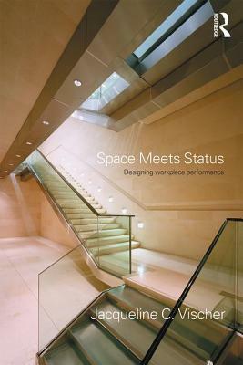 Space Meets Status: Designing Workplace Performance by Jacqueline Vischer