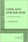 Long Ago and Far Away and Other Short Plays by David Ives