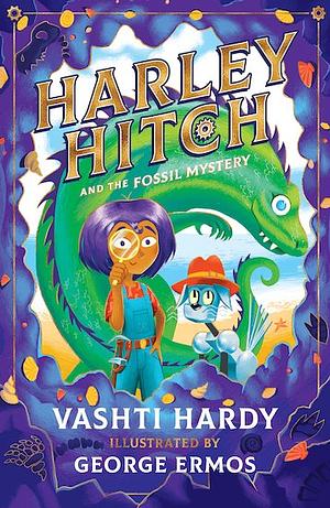 Harley Hitch and the Fossil Mystery by Vashti Hardy, George Ermos