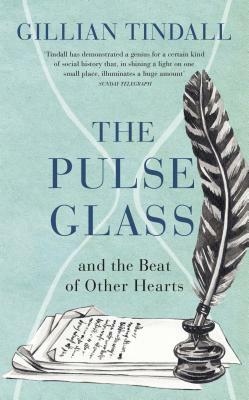 The Pulse Glass: And the beat of other hearts by Gillian Tindall