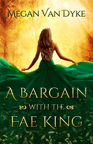 A Bargain with the Fae King by Megan Van Dyke