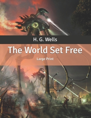 The World Set Free: Large Print by H.G. Wells