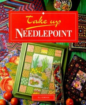 Take Up Needlepoint by Jill Gordon