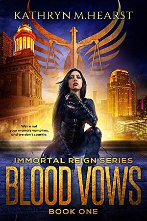 Blood Vows (Immortal Reign Series Book 1) by Kathryn M. Hearst