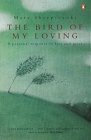 The Bird Of My Loving: A Personal Response To Loss And Grief by Mary Sheepshanks