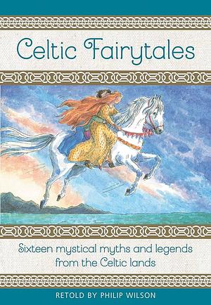 Celtic Fairy Tales: Sixteen Mystical Myths and Legends from the Celtic Lands by 