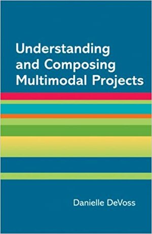 Understanding and Composing Multimodal Projects: A Supplement for A Writer's Reference by Danielle DeVoss, Diana Hacker