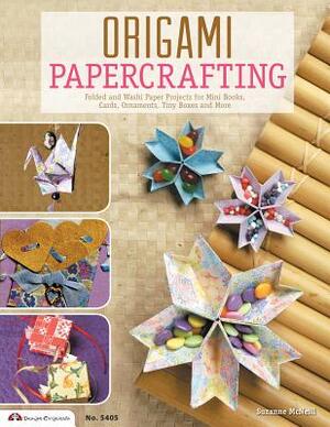 Origami Papercrafting: Folded and Washi Paper Projects for Mini Books, Cards, Ornaments, Tiny Boxes and More by Sally Traidman, Catherine Mace, Suzanne McNeill