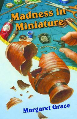 Madness in Miniature by Margaret Grace, Camille Minichino