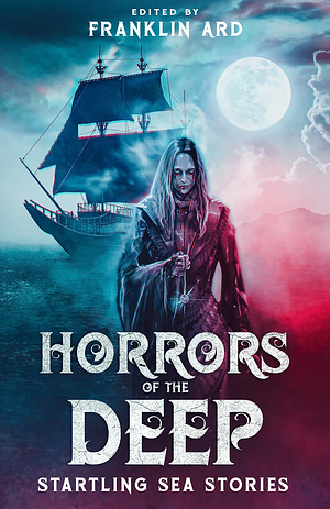 Horrors of the Deep: Startling Sea Stories by Franklin Ard