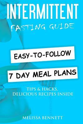 Intermittent Fasting: Complete Beginners Guide to Weight Loss and Healthy Life (Weekly Meal Plans, Recipes, Tips, Hacks and Motivation insid by Melissa Bennett