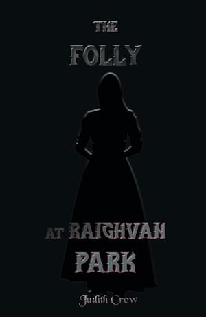 The Folly at Raighvan Park: A chilling gothic horror novella by Judith Crow, Judith Crow