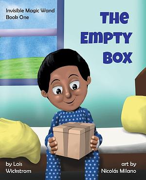 The Empty Box: Invisible Magic Wand Book One by Lois Wickstrom, Lois Wickstrom, Nicolas Milano