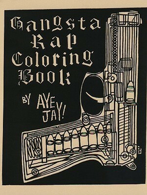 Gangsta Rap Coloring Book by Aye Jay