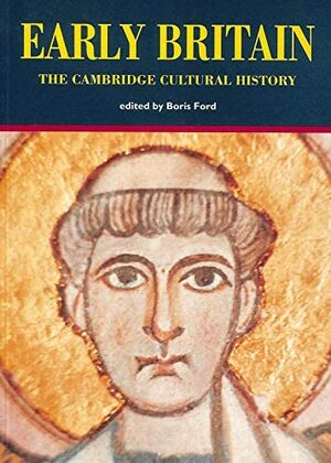 The Cambridge Cultural History of Britain, Volume 1: Early Britain by Boris Ford