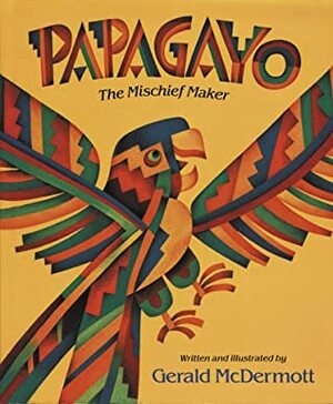 Papagayo: The Mischief Maker by Gerald McDermott