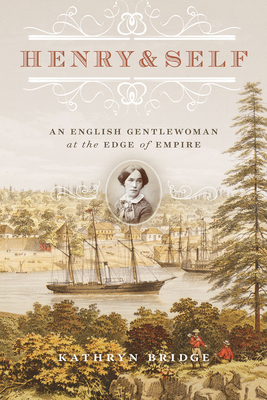 Henry & Self: An English Gentlewoman at the Edge of Empire by Kathryn Bridge