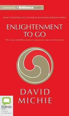 Enlightenment to Go: The Classic Buddhist Path of Compassion and Transformation by David Michie