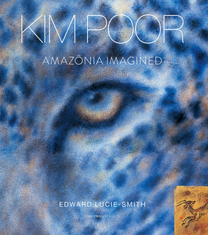 Amazonia Imagined by Edward Lucie Smith, Kim Poor