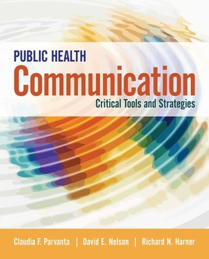 Public Health Communication: Critical Tools and Strategies by Richard N. Harner, Claudia Parvanta, David E. Nelson