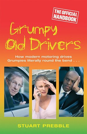 Grumpy Old Drivers: The Official Handbook by Stuart Prebble