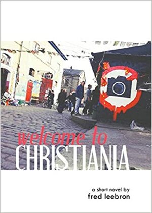 Welcome to Christiania by Fred Leebron