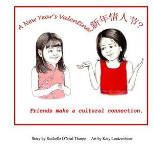 A New Year's Valentine!: Friends Make A Cross Cultural Connection by Rochelle O. Thorpe