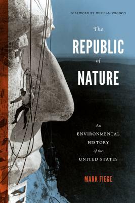 The Republic of Nature: An Environmental History of the United States by Mark Fiege