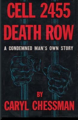 Cell 2455 Death Row: A Condemned Man's Own Story by Caryl Chessman