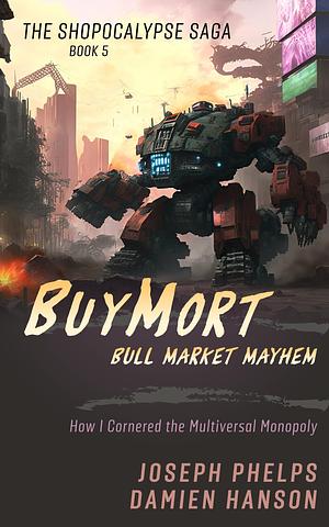 BuyMort: Bull Market Mayhem: How I Cornered The Multiversal Monopoly by Damien Hanson, Damien Hanson, Dames Handsome, Joseph Phelps