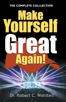Make Yourself Great Again - Complete Collection by Robert C. Worstell