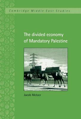 The Divided Economy of Mandatory Palestine by Jacob Metzer