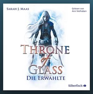 Throne of Glass 1 : Die Erwählte by Sarah J. Maas