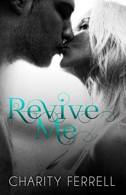 Revive Me by Charity Ferrell