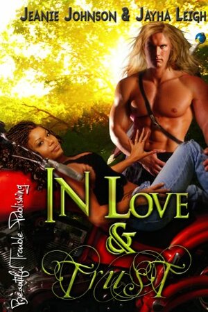 In Love and Trust by Jeanie Johnson, Jayha Leigh