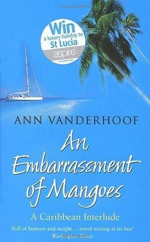 An Embarassment of Mangoes by Ann Vanderhoof, Ann Vanderhoof