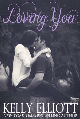 Loving You by Kelly Elliott