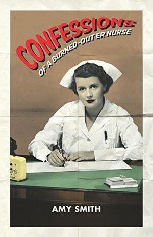 Confessions of a Burned-Out ER Nurse by Amy Smith