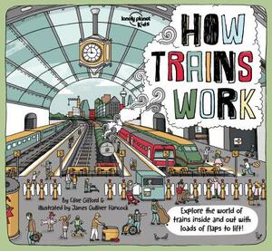 How Trains Work by Clive Gifford, Lonely Planet Kids