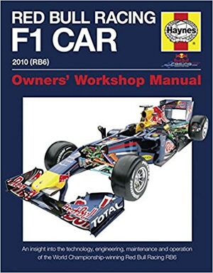 Red Bull Racing F 1 Car: An Insight into the Technology, Engineering, Maintenance and Operation of the World Championship-Winning Red Bull Racing RB6 by Christian Horner, Steve Rendle, Adrian Newey