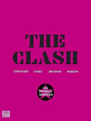 The Clash: Das offizielle Bandbuch by The Clash, Paul Simonon, Joe Strummer, Topper Headon, Mick Jones