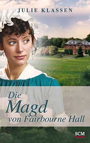 Die Magd von Fairbourne Hall by Julie Klassen