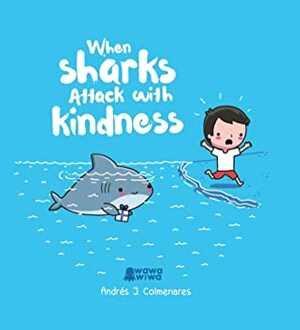 When Sharks Attack With Kindness by Andrés J. Colmenares