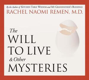 The Will to Live and Other Mysteries by Rachel Naomi Remen
