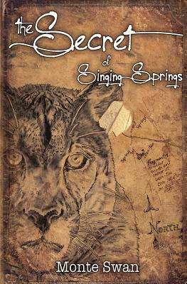 The Secret of Singing Springs by Monte Swan