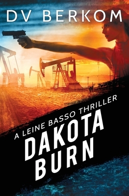 Dakota Burn: A Leine Basso Thriller by D. V. Berkom